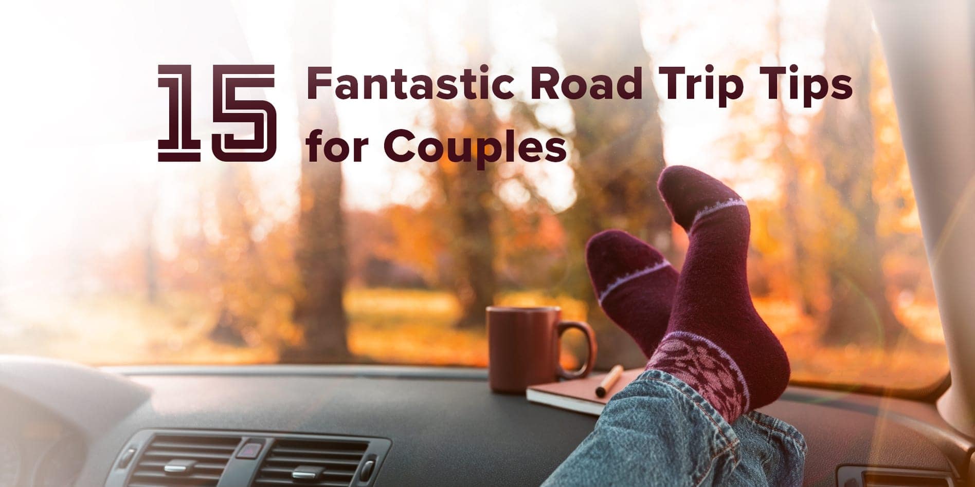 Header-for-Road-trip-tips-for-couples with a pair of legs up on the dashboard , a cup of tea on the dashboard and a scene of trees in the dappled sunlight outside the car