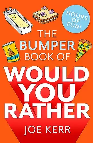 The Bumper Book of Would You Rather?: OVER 35 HILARIOUS HYPOTHETICAL QUESTIONS FOR ANYONE AGED 6 TO 106