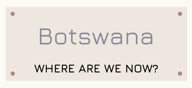 Where are we now text for Botswana